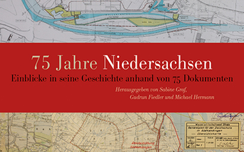 75 Jahre Niedersachsen – aufgeschrieben in 75 einprägsamen Schlaglichtern der Geschichte